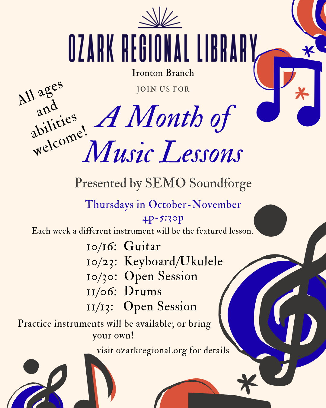 An event flyer with musical notes and text:
		All ages and abilities welcome!
JOIN US FOR A Month of Music Lessons
Presented by SEMO Soundforge Thursdays in October-November
4P-5:30P
Each week a different instrument will be the featured lesson.
Practice instruments will be available; or bring your own!

10/16: Guitar
10/23: Keyboard/Ukulele
10/30: Open Session
11/06: Drums
11/13: Open Session

