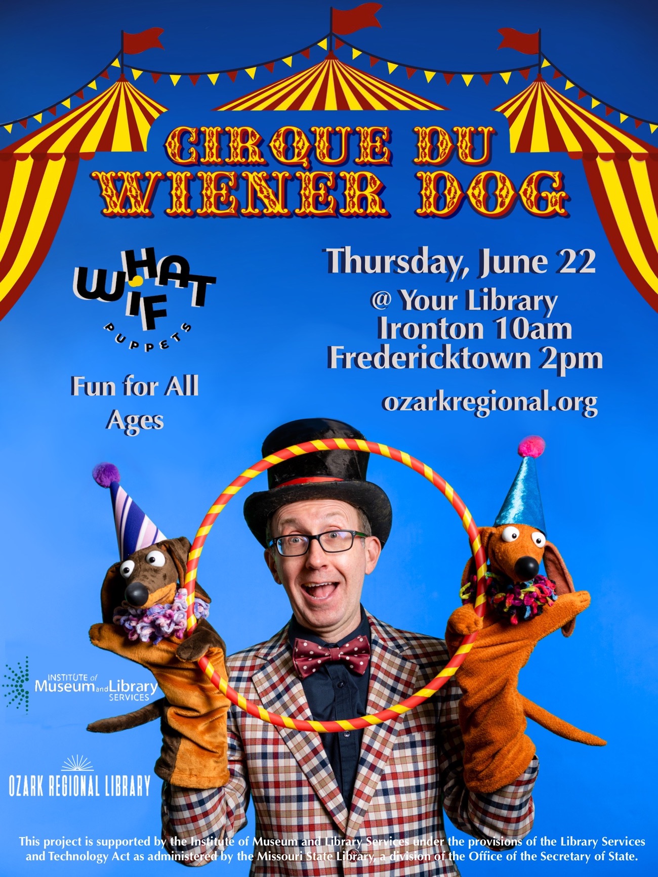Cirque du Wiener Dog Flyer Fun for All Ages
Thursday, June 22
@ Your Library
Ironton 10am
Fredericktown 2pm
ozarkregional.org
