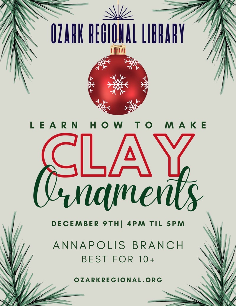 
OZARK REGIONAL LIBRARY
LEARN HOW TO MAKE
CLAY lenaments
DECEMBER 9TH 4PM TIL 5PM
ANNAPOLIS BRANCH
BEST FOR 10+
OZARKREGIONAL. ORG

