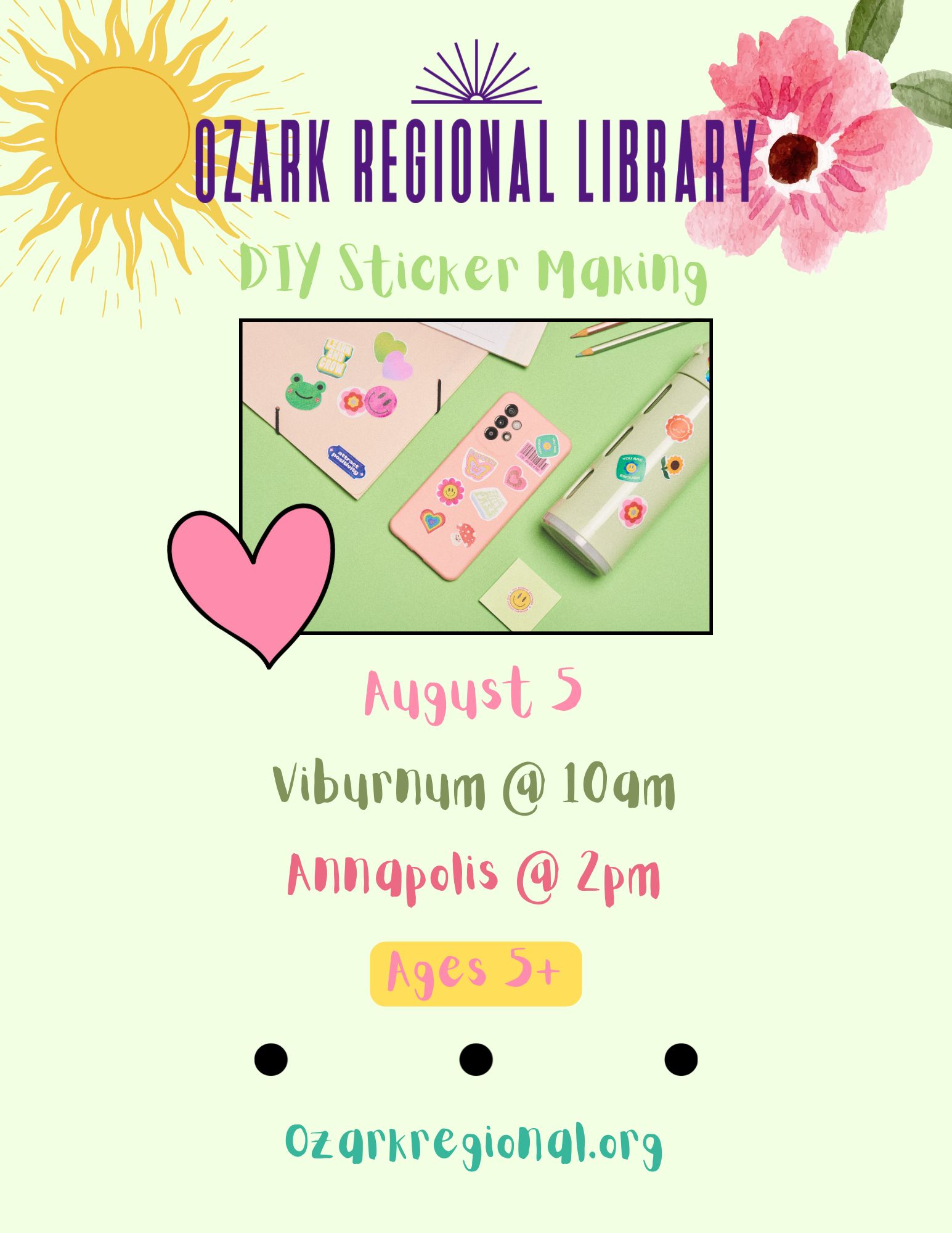 A pale green event flyer with a sketched sun graphic, flower and heart. A box in center with various objects decorated by small stickers. Text on the flyer:    Ozark Regional Library  DIY Sticker Making Ages 5 and up   
    - Viburnum City Hall -  10:00 AM<br/>
    - Annapolis Library - 2:00 PM	    
    